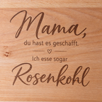 Mama du hast es geschafft: Ich esse sogar Rosenkohl| Einzigartiges Schneidebrett aus massiver Buche