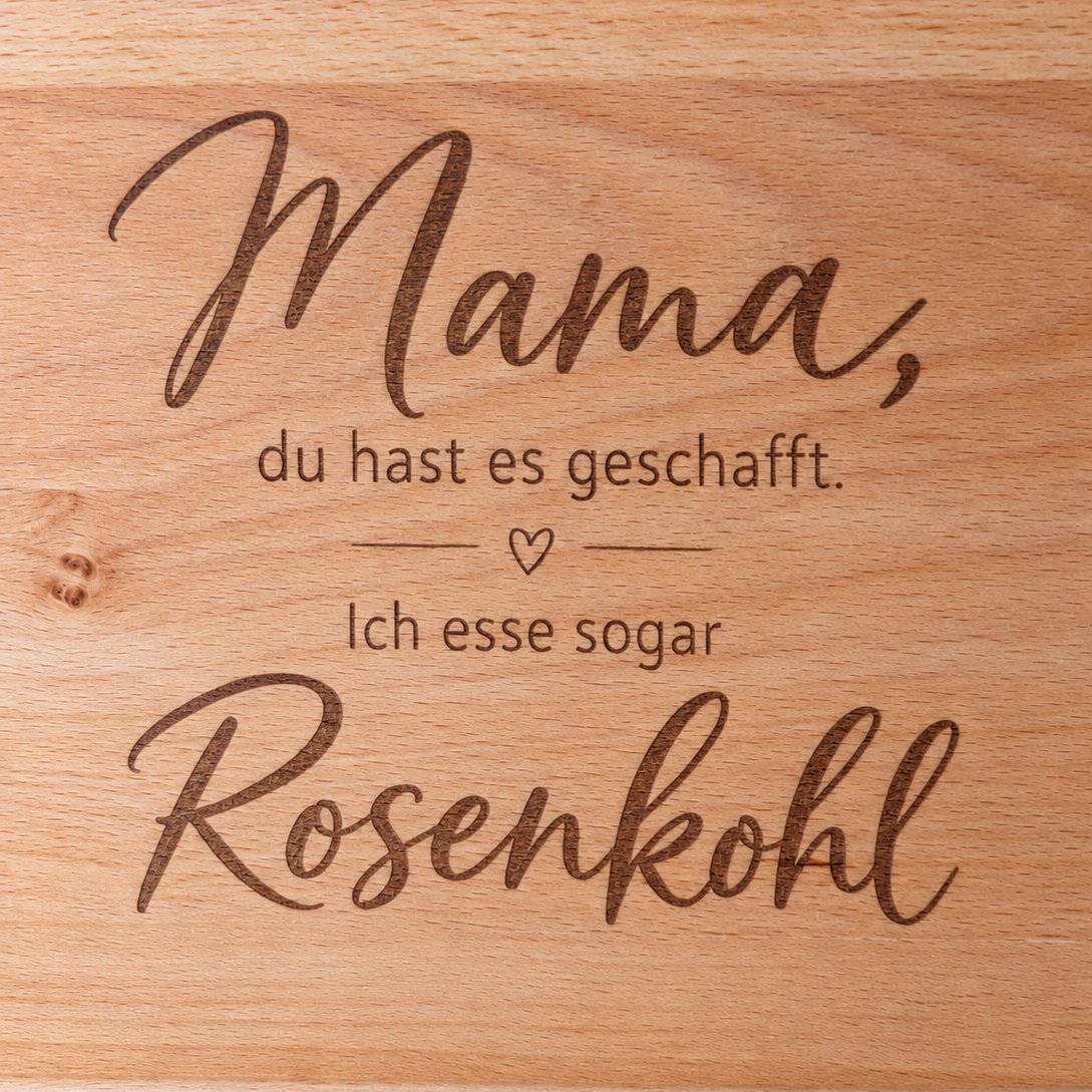 Mama du hast es geschafft: Ich esse sogar Rosenkohl| Einzigartiges Schneidebrett aus massiver Buche